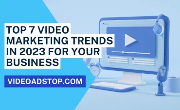 Video Marketing Trends in 2023 for Your Business