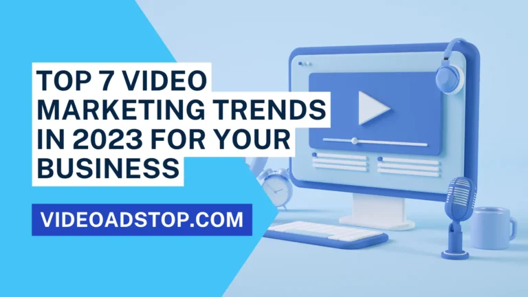 Video Marketing Trends in 2023 for Your Business